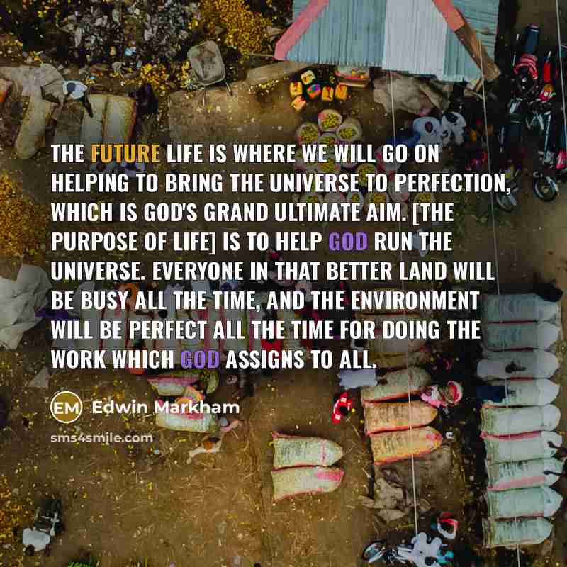 “The future life is where we will go on helping…” quote by Edwin Markham