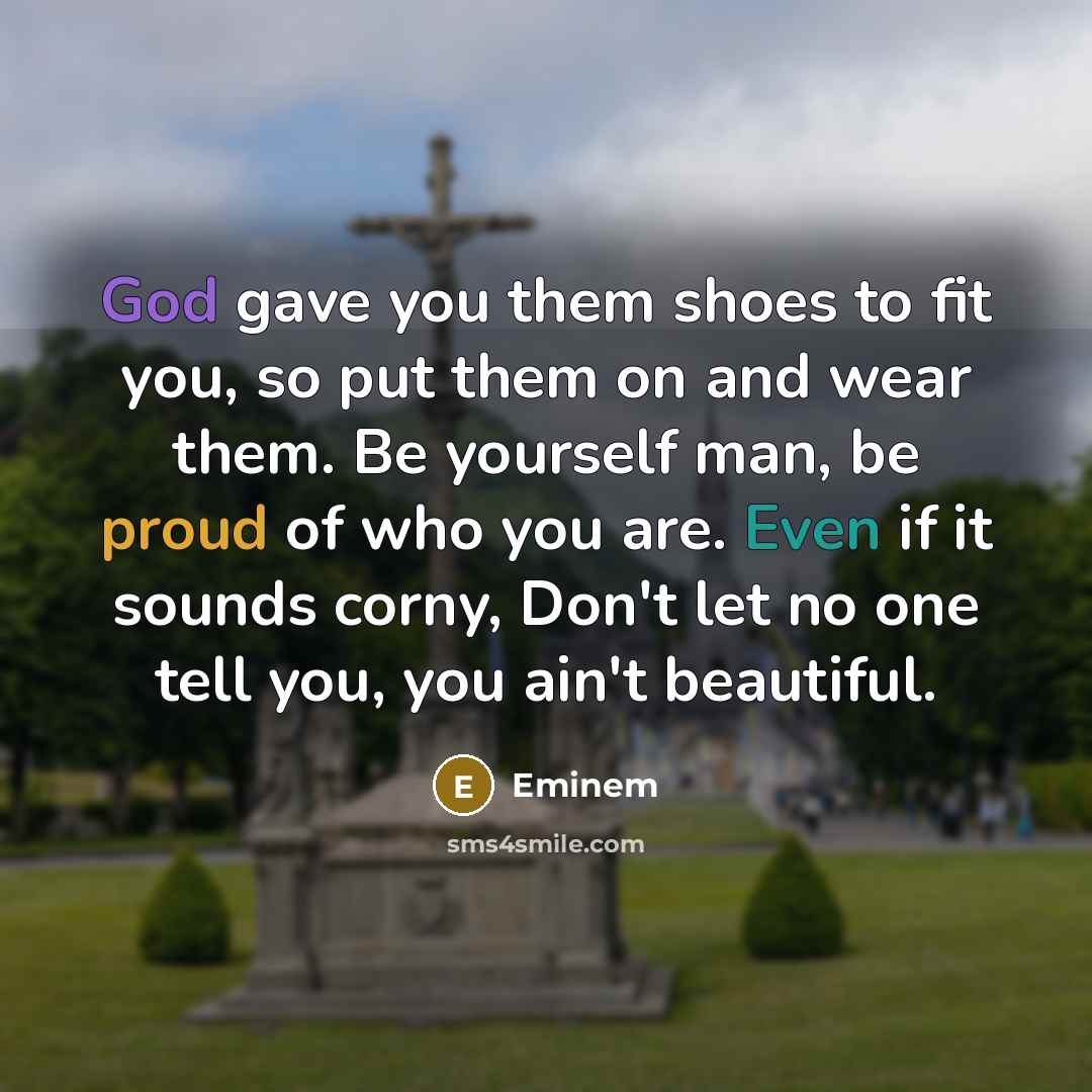 “God gave you them shoes to fit you, so put…” quote by Eminem