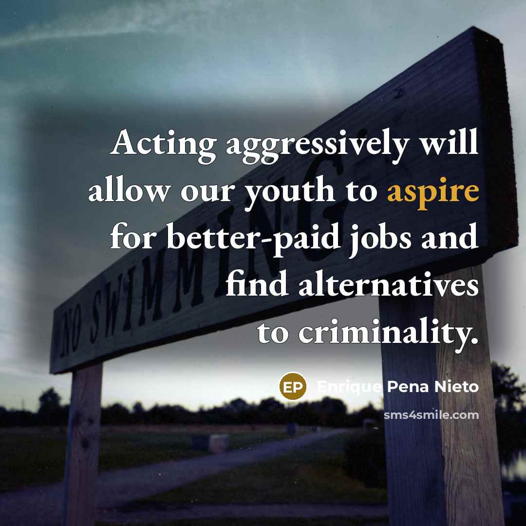 “Acting aggressively will allow our youth to aspire for better-paid…” quote by Enrique Pena Nieto