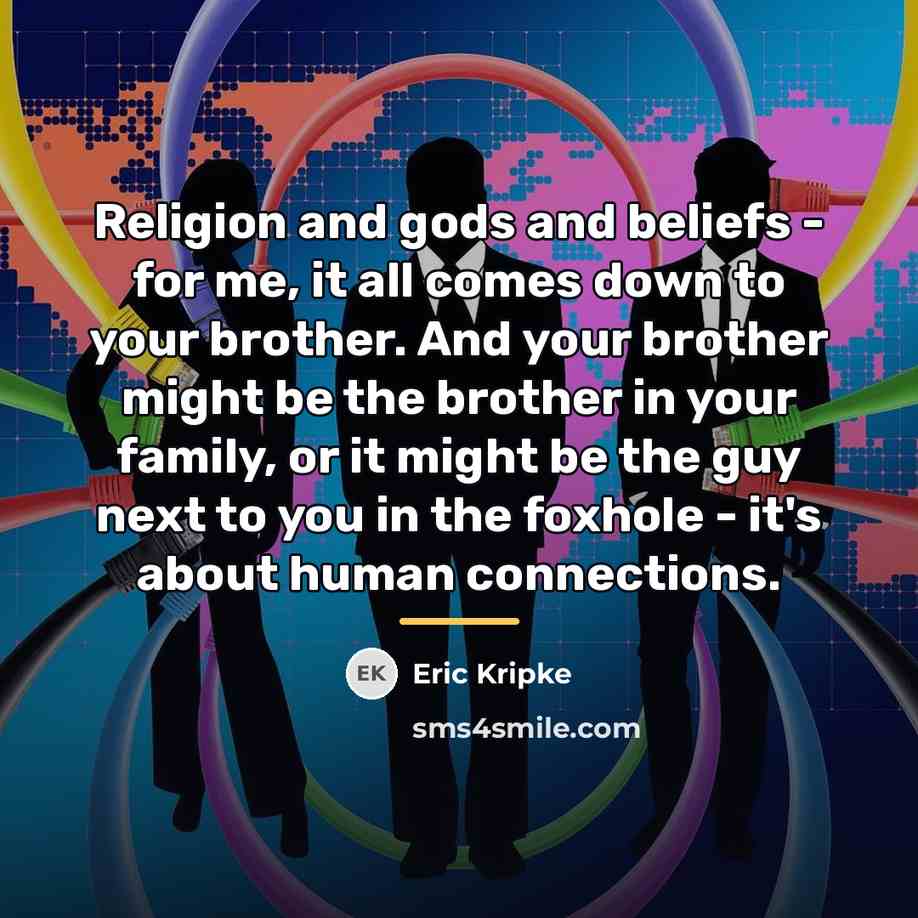 “Religion and gods and beliefs - for me, it all…” quote by Eric Kripke