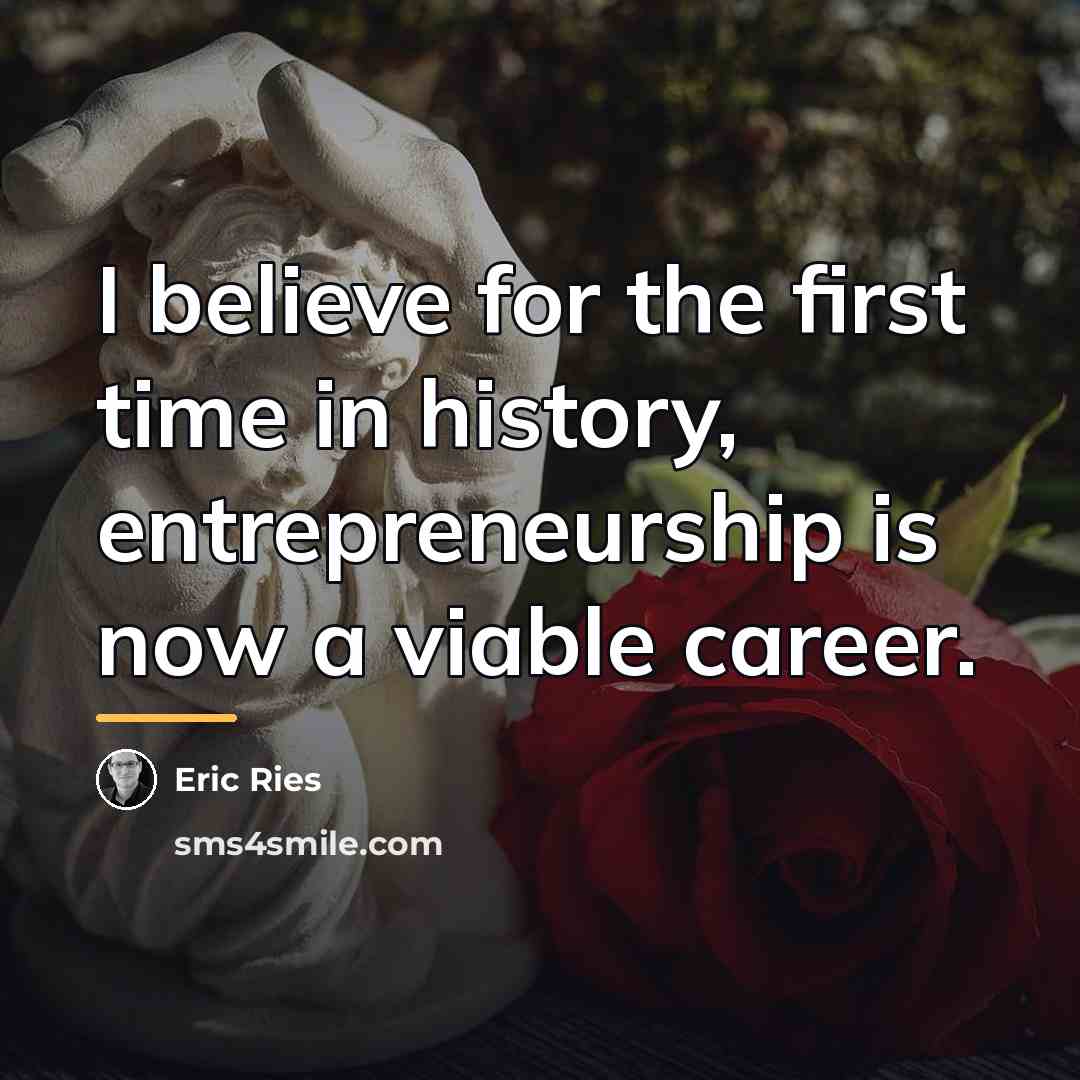 “I believe for the first time in history, entrepreneurship is…” quote by Eric Ries