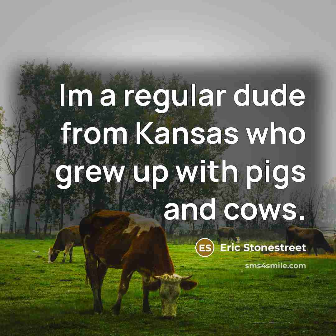 “Im a regular dude from Kansas who grew up with…” quote by Eric Stonestreet