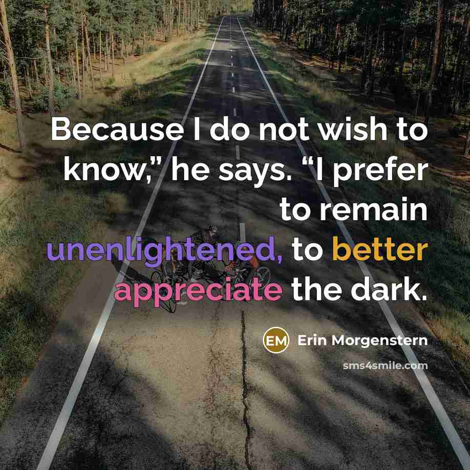 “Because I do not wish to know,” he says. “I…” quote by Erin Morgenstern
