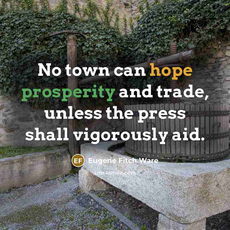 “No town can hope prosperity and trade, unless the press…” quote by Eugene Fitch Ware