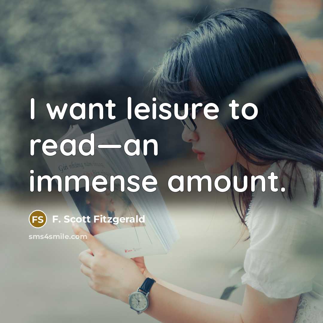 “I want leisure to read—an immense amount.…” quote by F. Scott Fitzgerald