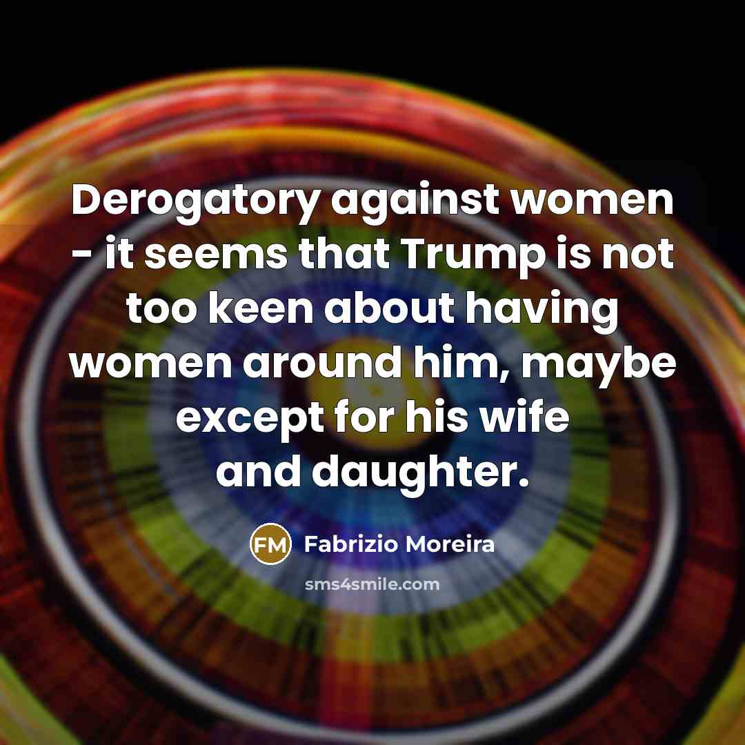 “Derogatory against women - it seems that Trump is not…” quote by Fabrizio Moreira