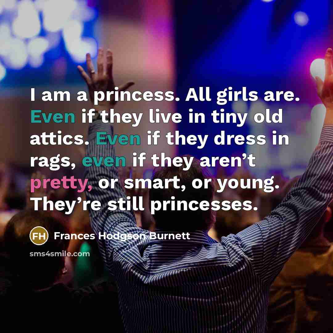 “I am a princess. All girls are. Even if they…” quote by Frances Hodgson Burnett