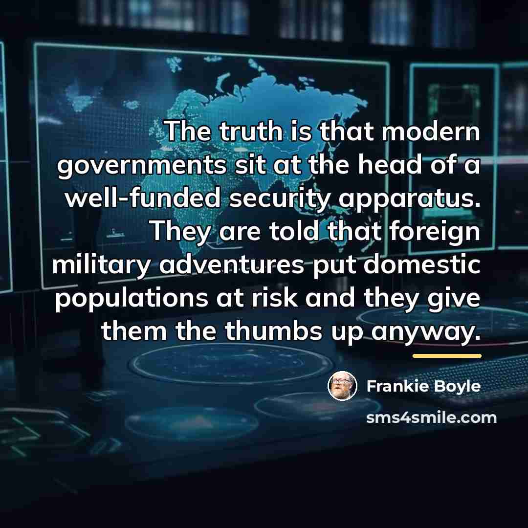 “The truth is that modern governments sit at the head…” quote by Frankie Boyle
