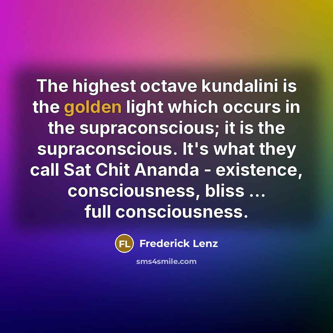 “The highest octave kundalini is the golden light which occurs…” quote by Frederick Lenz