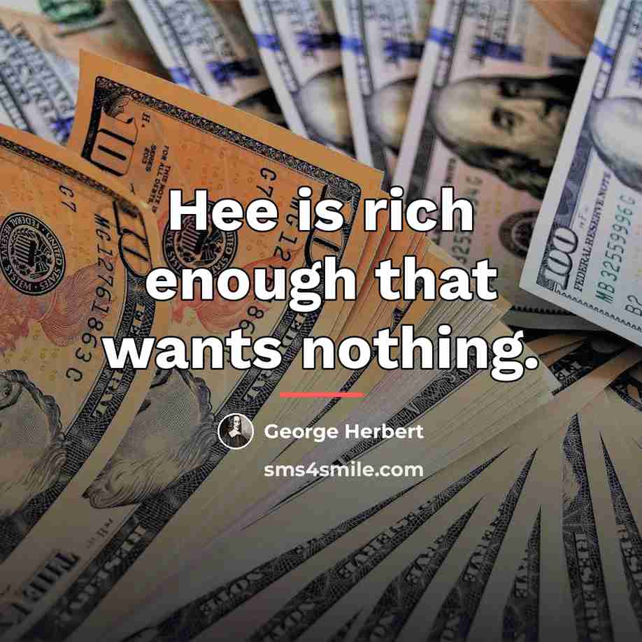 “Hee is rich enough that wants nothing.…” quote by George Herbert