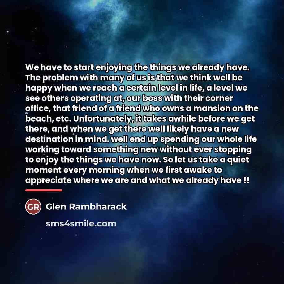 “We have to start enjoying the things we already have.…” quote by Glen Rambharack