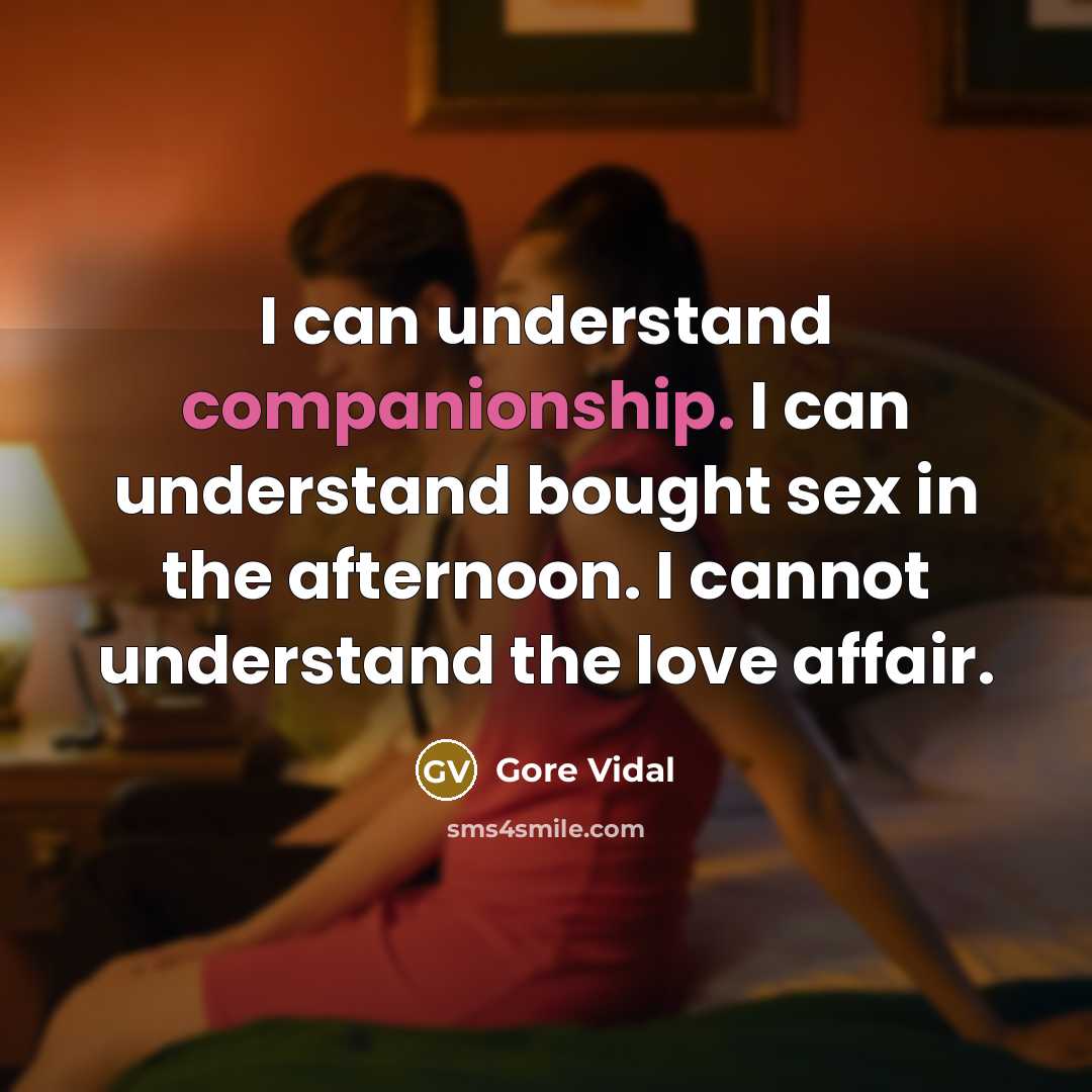 “I can understand companionship. I can understand bought sex in…” quote by Gore Vidal
