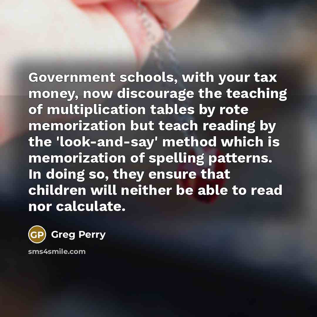 “Government schools, with your tax money, now discourage the teaching…” quote by Greg Perry
