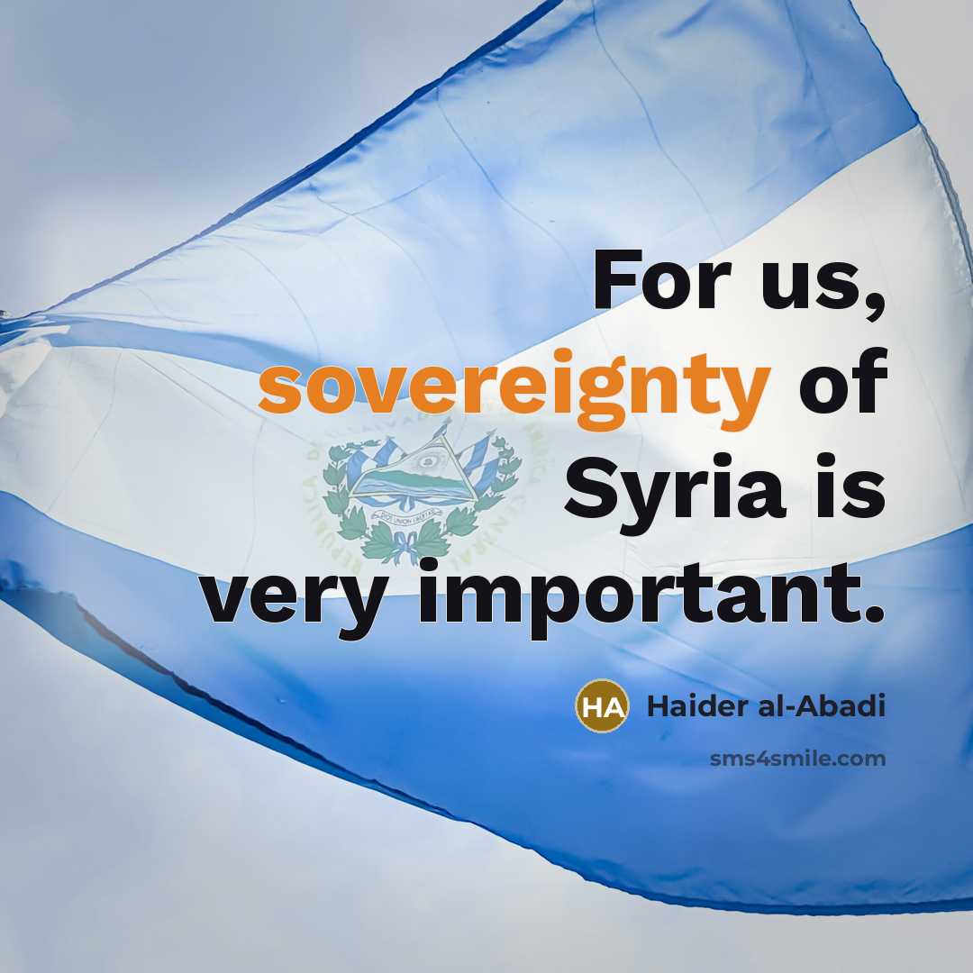 “For us, sovereignty of Syria is very important.…” quote by Haider al-Abadi