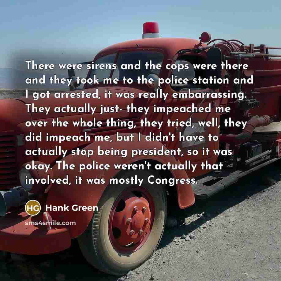 “There were sirens and the cops were there and they…” quote by Hank Green