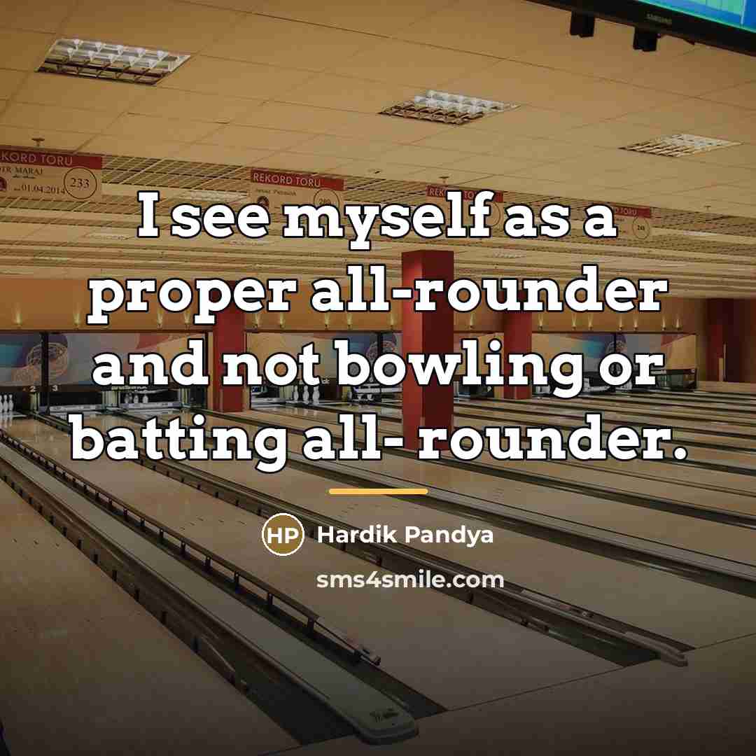“I see myself as a proper all-rounder and not bowling…” quote by Hardik Pandya