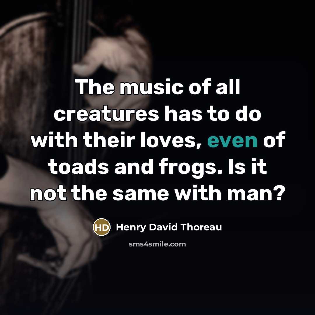 “The music of all creatures has to do with their…” quote by Henry David Thoreau