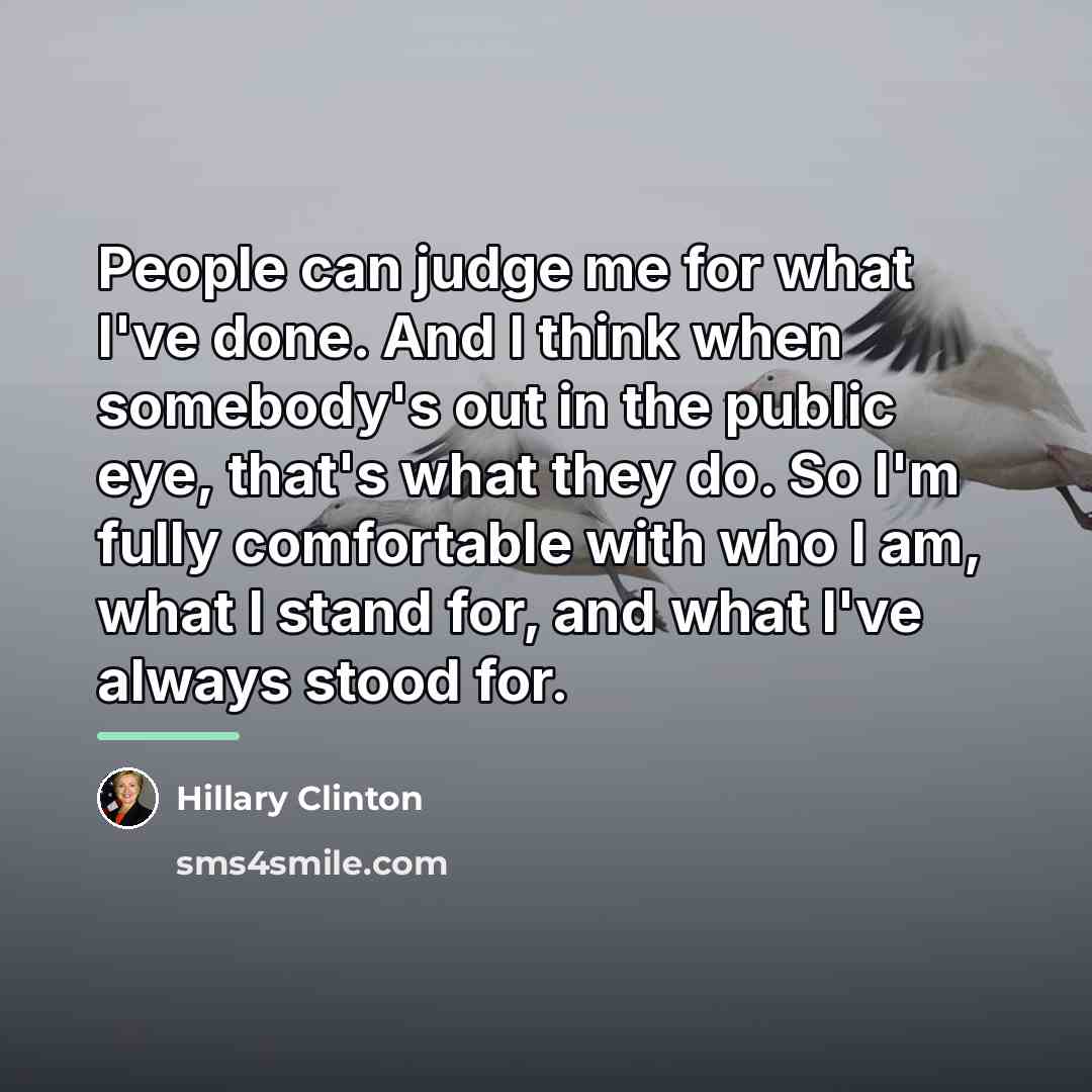 “People can judge me for what I've done. And I…” quote by Hillary Clinton
