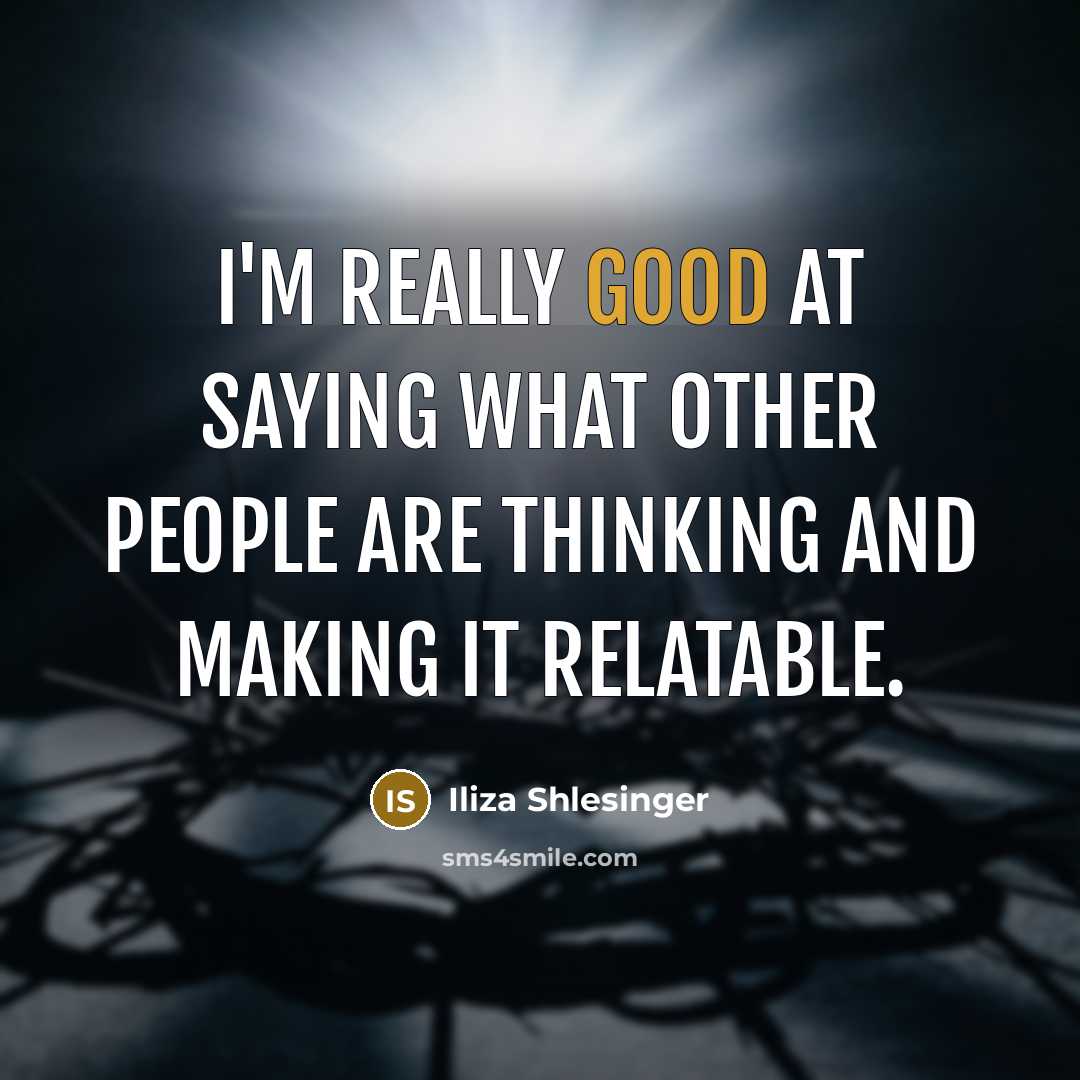 “I'm really good at saying what other people are thinking…” quote by Iliza Shlesinger