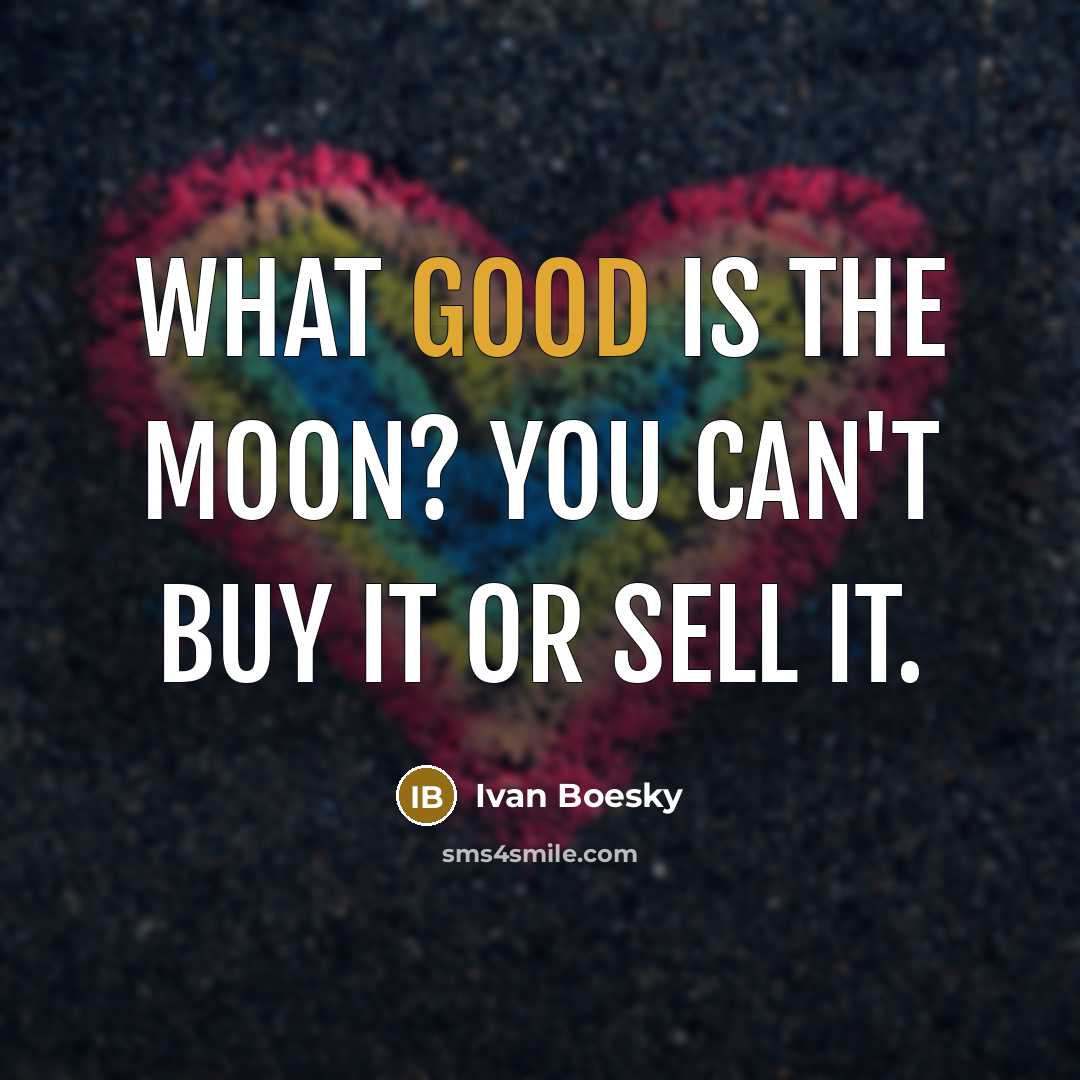 “What good is the Moon? You can't buy it or…” quote by Ivan Boesky