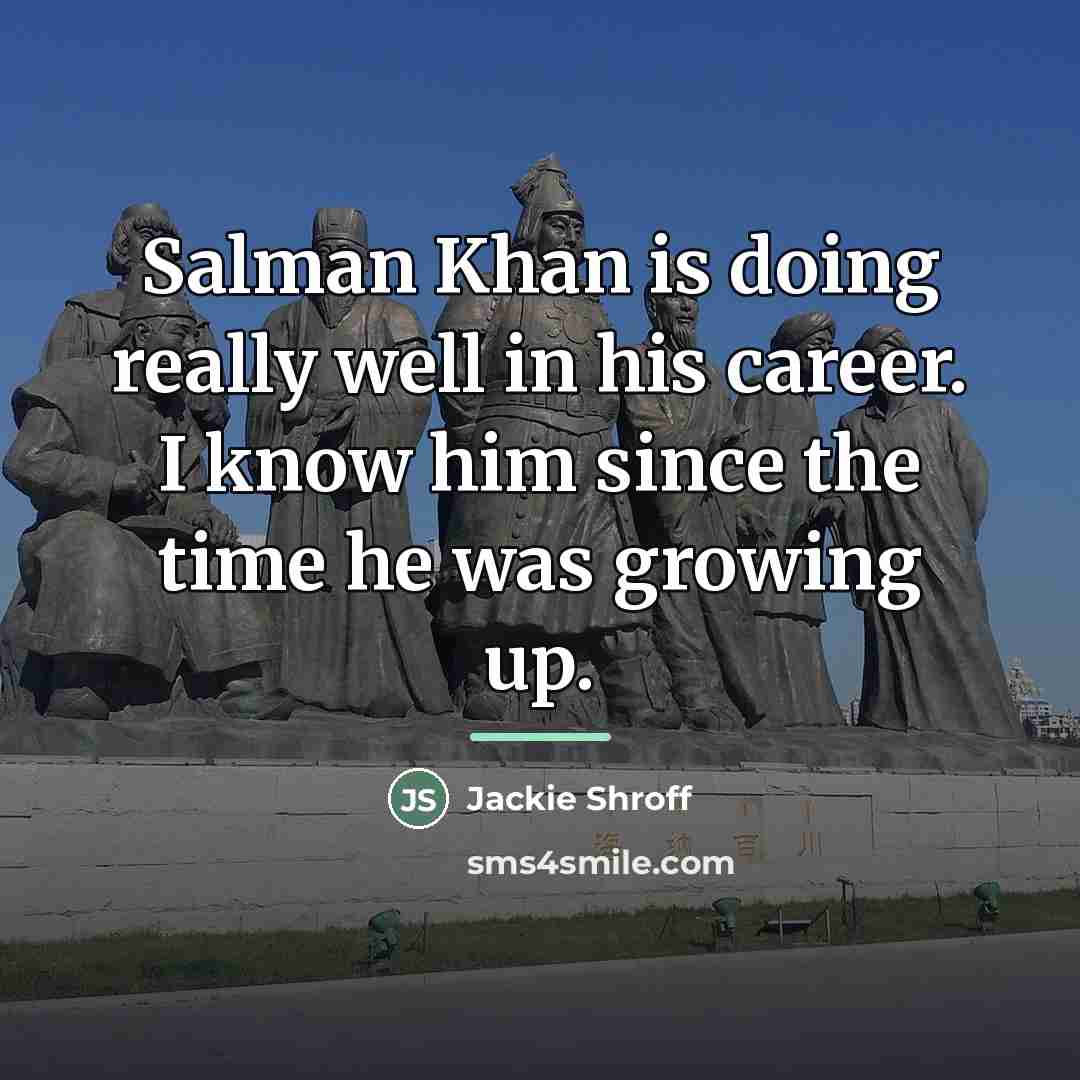 “Salman Khan is doing really well in his career. I…” quote by Jackie Shroff