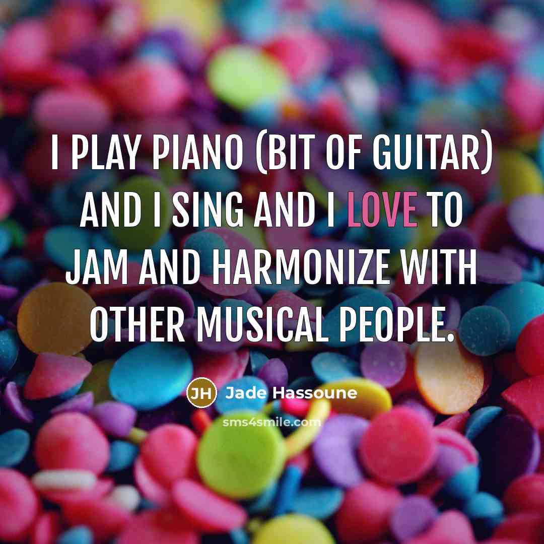 “I play piano (bit of guitar) and I sing and…” quote by Jade Hassoune