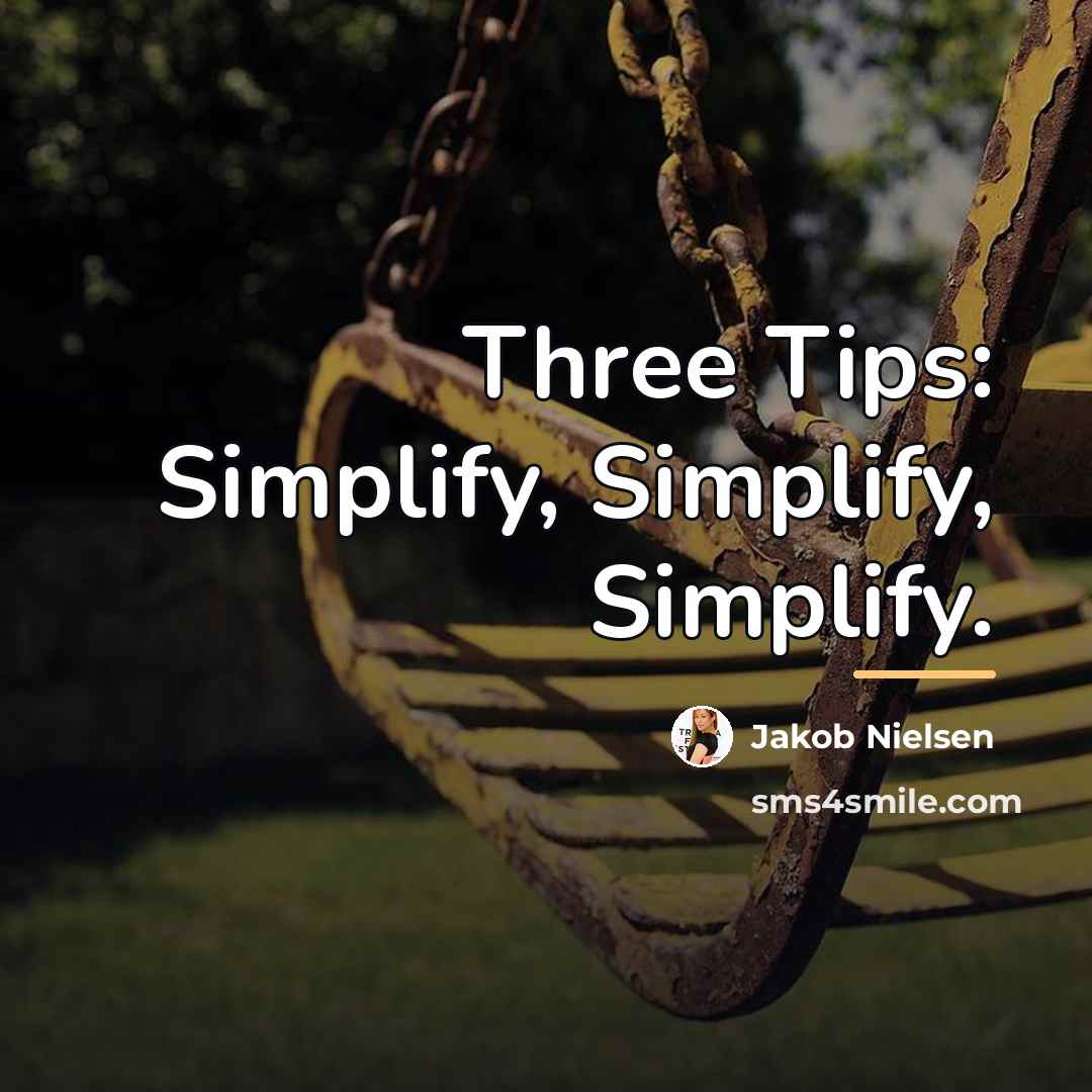 “Three Tips: Simplify, Simplify, Simplify.…” quote by Jakob Nielsen