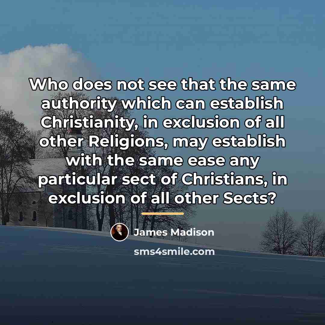 “Who does not see that the same authority which can…” quote by James Madison