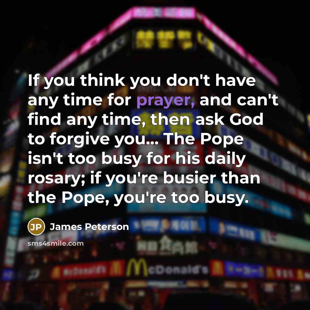 “If you think you don't have any time for prayer,…” quote by James Peterson