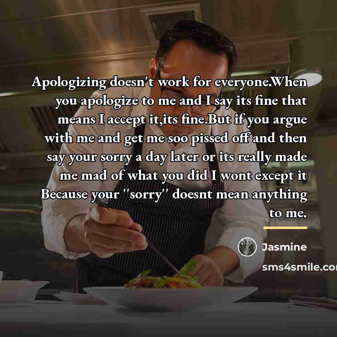 “Apologizing doesn't work for everyone.When you apologize to me and…” quote by Jasmine