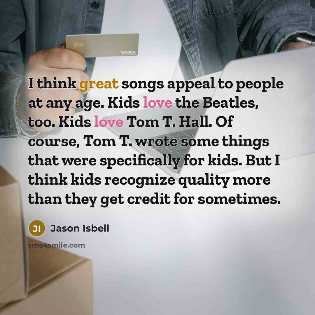 “I think great songs appeal to people at any age.…” quote by Jason Isbell