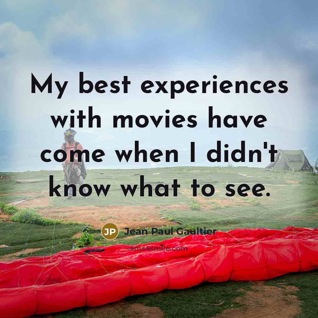 “My best experiences with movies have come when I didn't…” quote by Jean Paul Gaultier