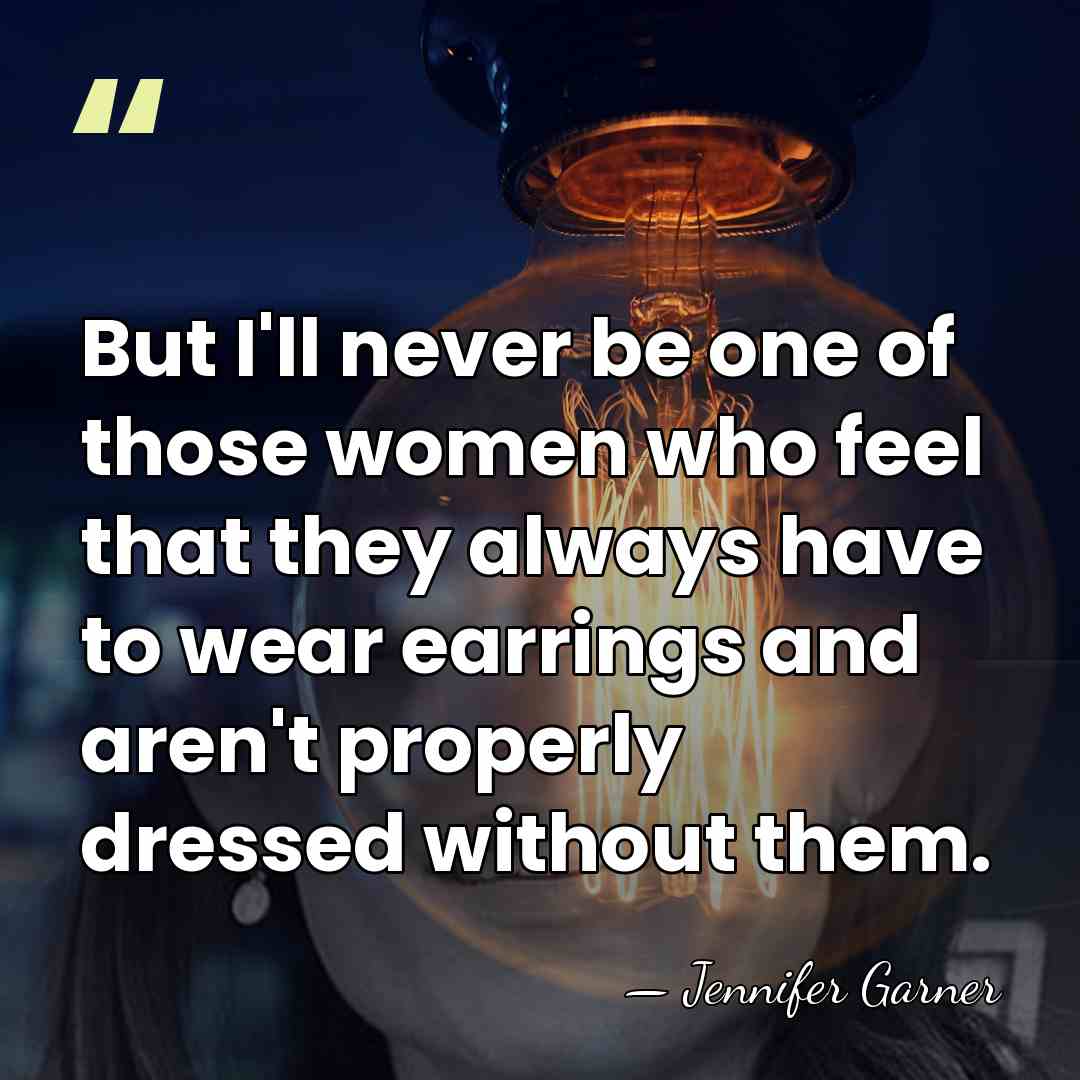 But I'll never be one of those women who feel that they&hellip; - Jennifer Garner