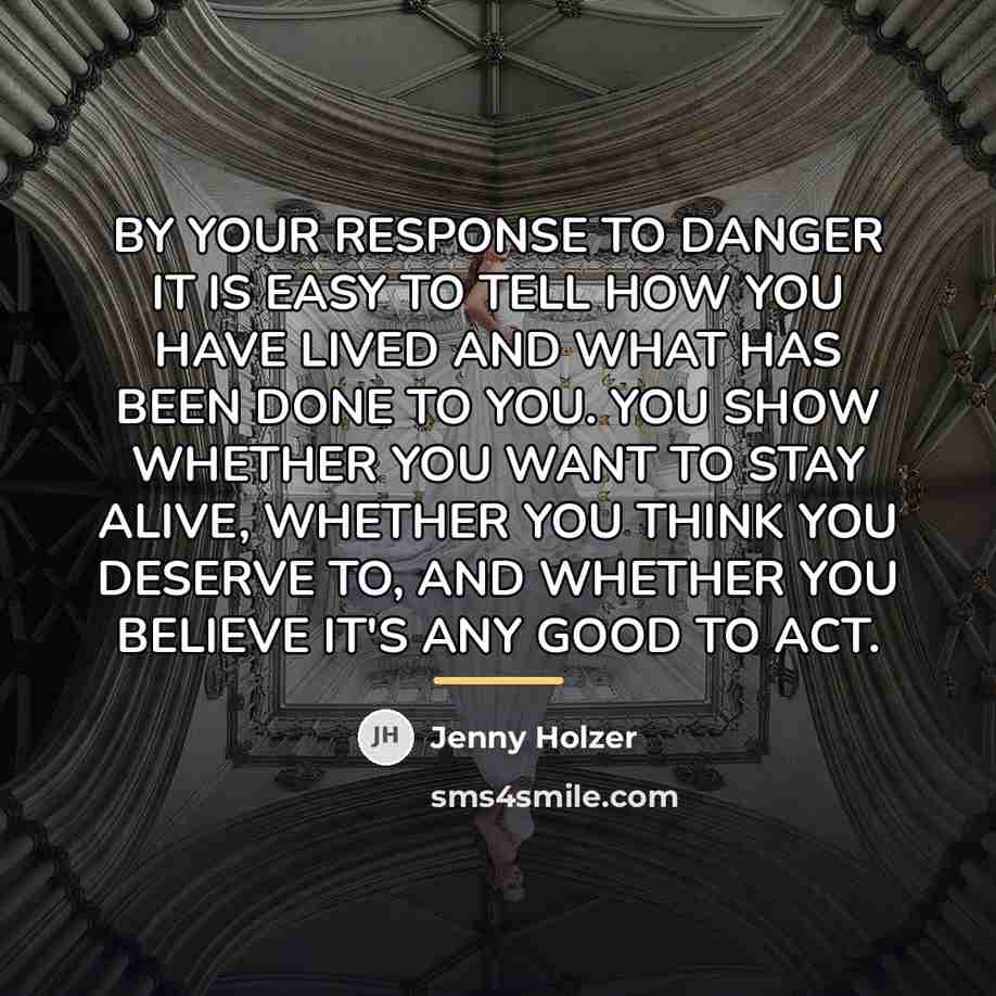 “BY YOUR RESPONSE TO DANGER IT IS EASY TO TELL…” quote by Jenny Holzer