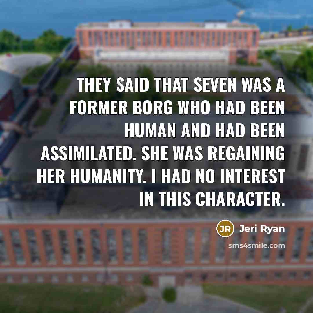 “They said that Seven was a former Borg who had…” quote by Jeri Ryan