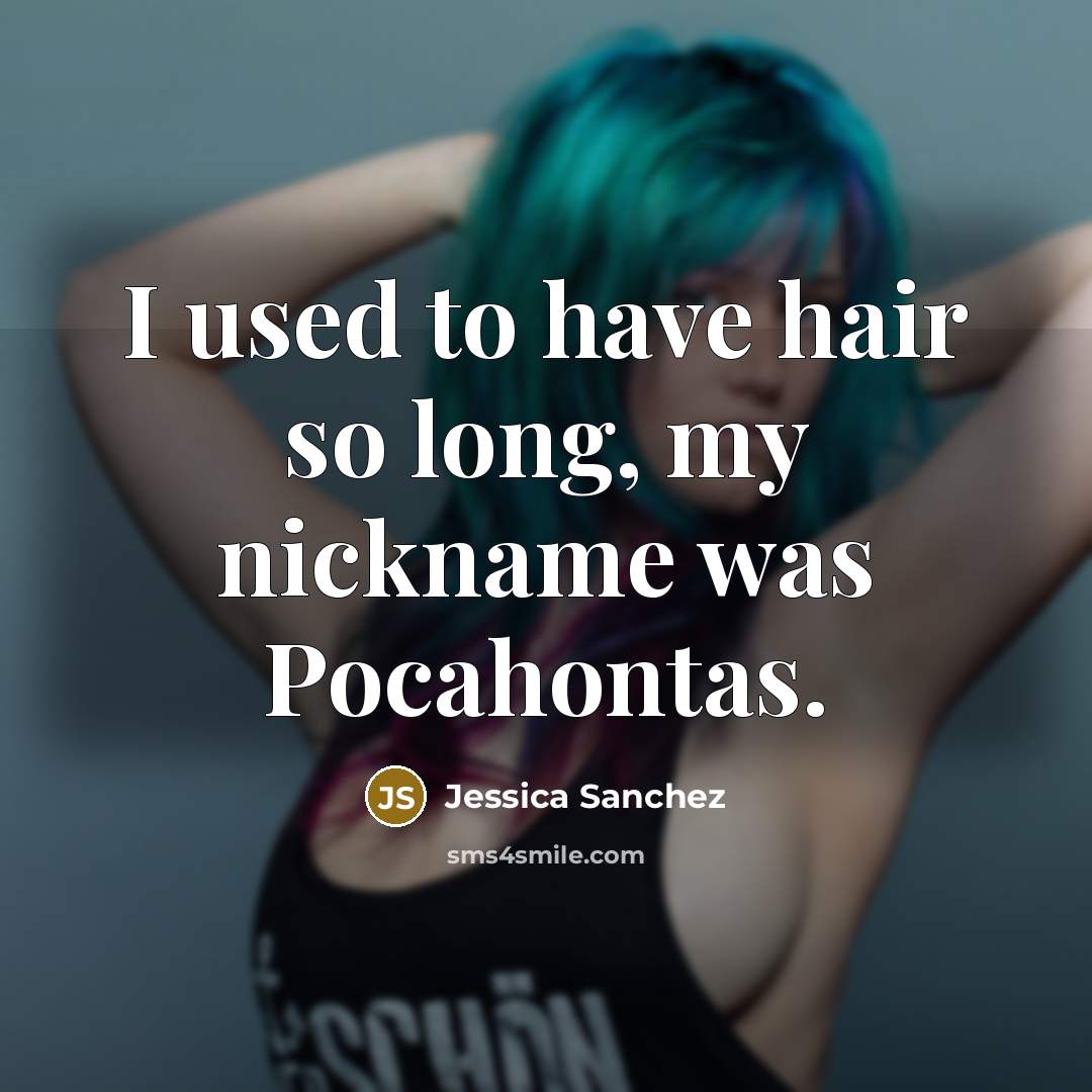 “I used to have hair so long, my nickname was…” quote by Jessica Sanchez