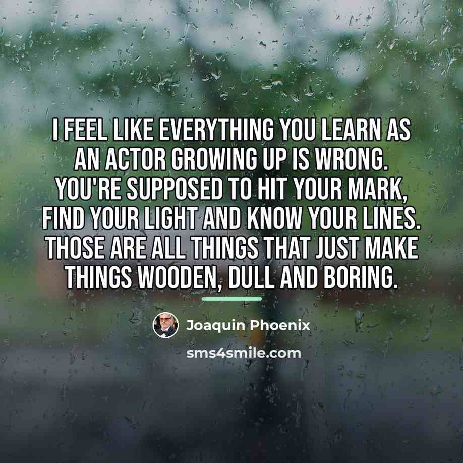 “I feel like everything you learn as an actor growing…” quote by Joaquin Phoenix