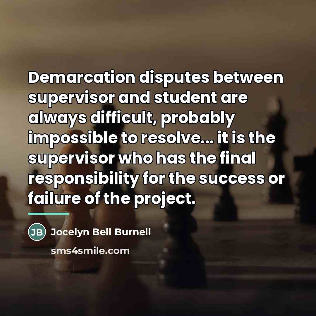 “Demarcation disputes between supervisor and student are always difficult, probably…” quote by Jocelyn Bell Burnell