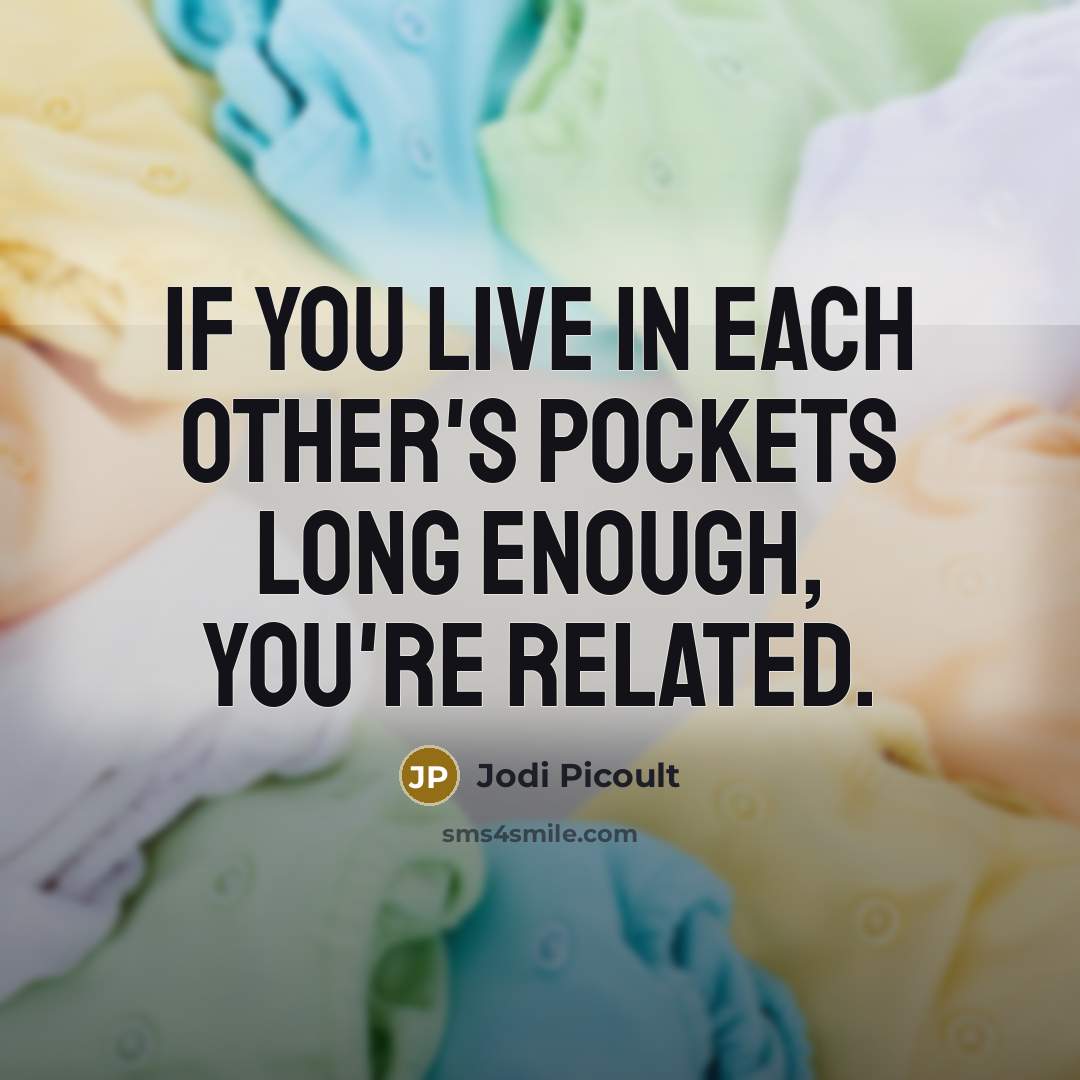 “If you live in each other's pockets long enough, you're…” quote by Jodi Picoult