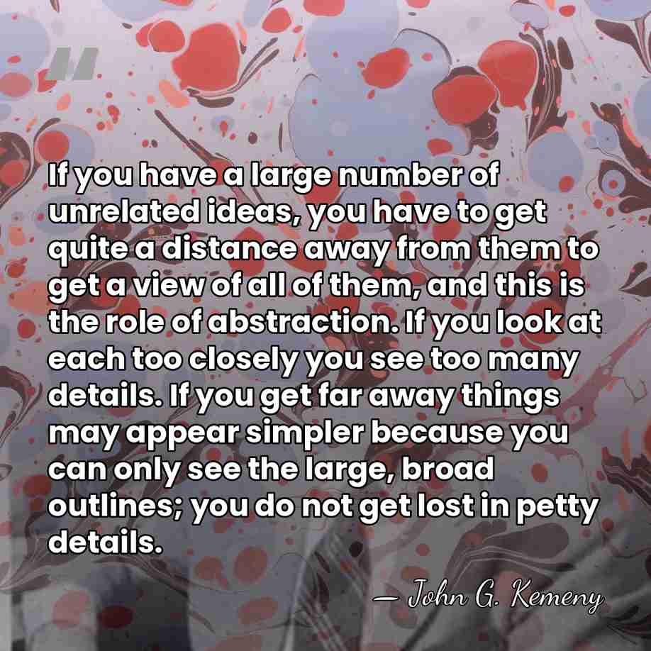 If you have a large number of unrelated ideas, you have to&hellip; - John G. Kemeny