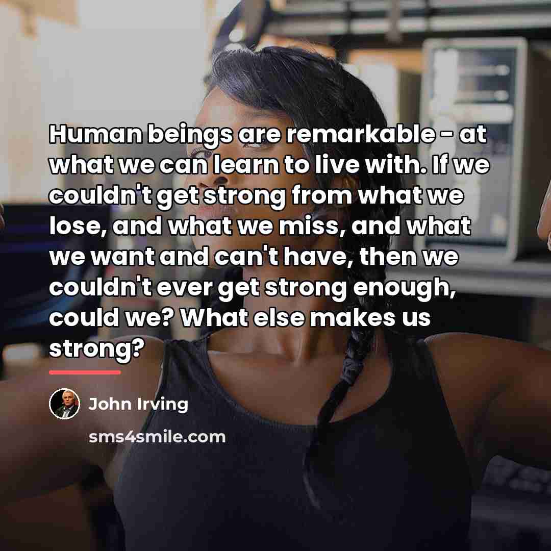 “Human beings are remarkable - at what we can learn…” quote by John Irving