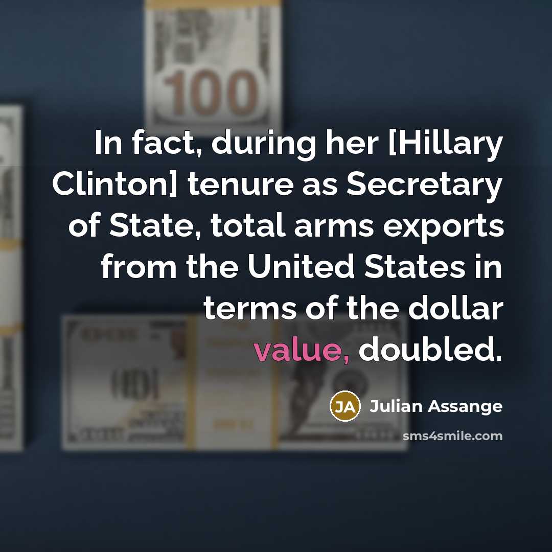 “In fact, during her [Hillary Clinton] tenure as Secretary of…” quote by Julian Assange