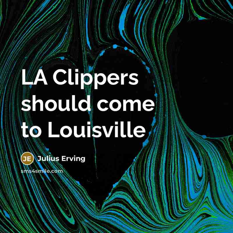 “LA Clippers should come to Louisville…” quote by Julius Erving