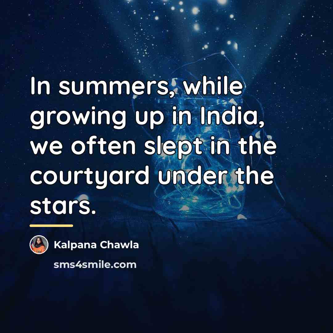 “In summers, while growing up in India, we often slept…” quote by Kalpana Chawla