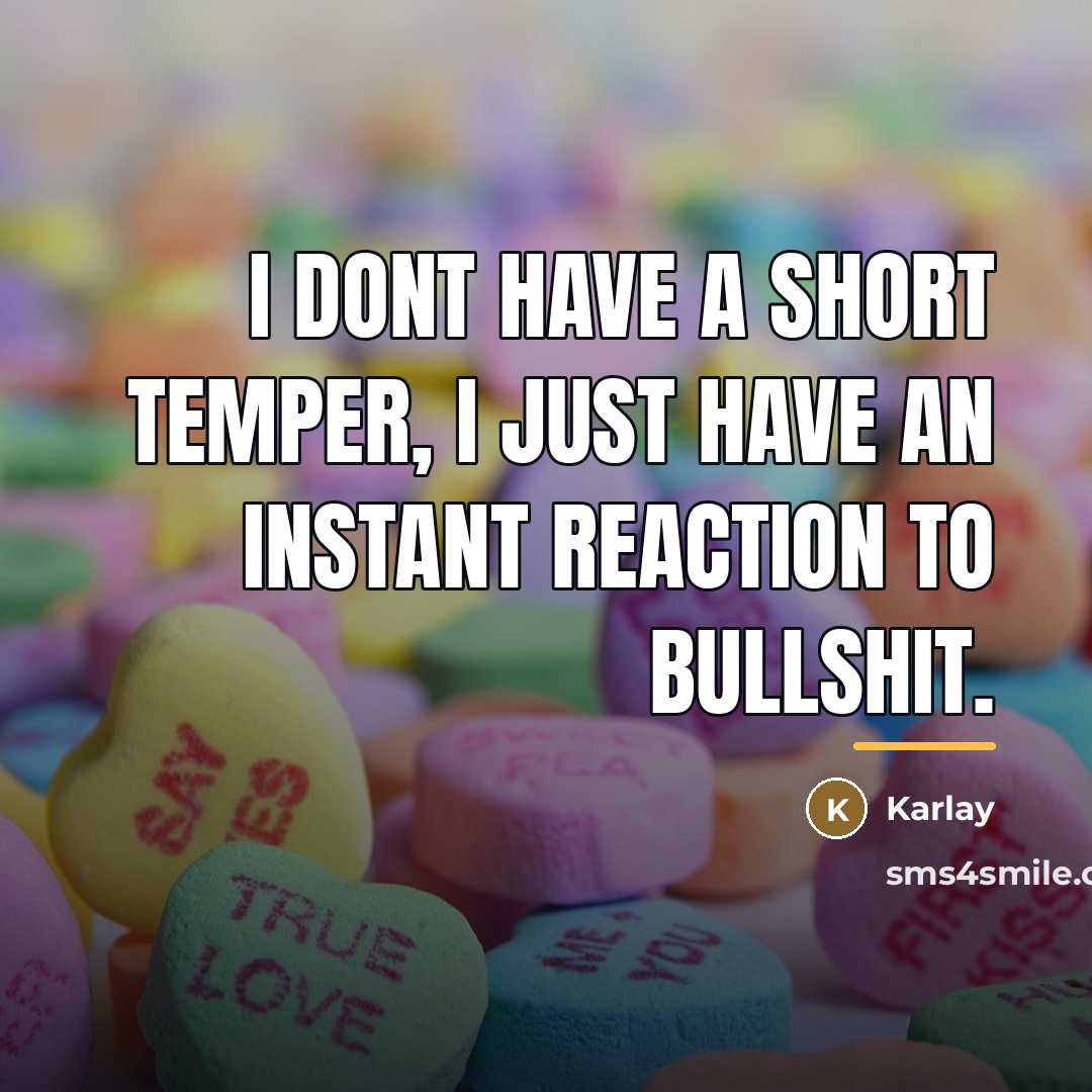 “I dont have a short temper, I just have an…” quote by Karlay