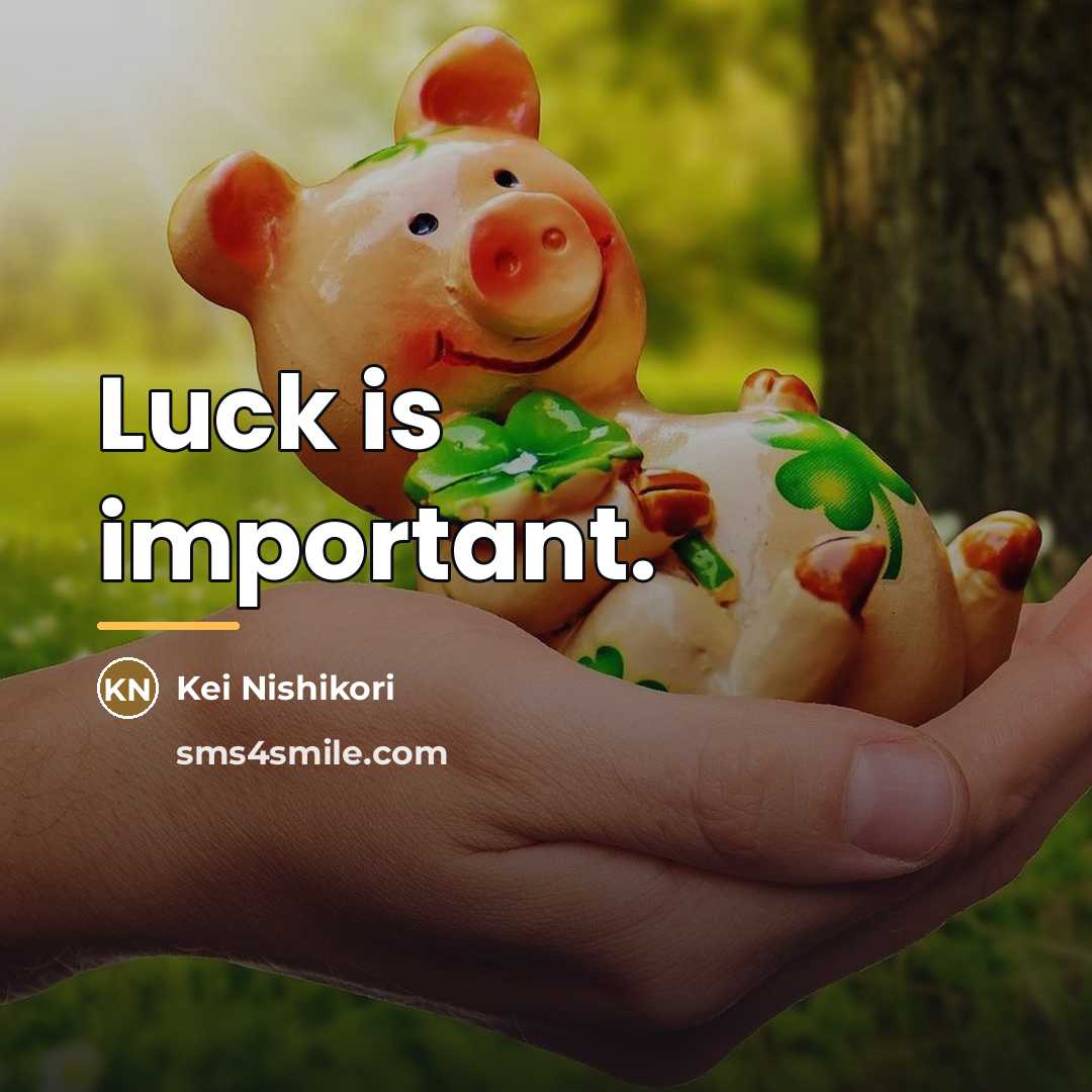 “Luck is important.…” quote by Kei Nishikori