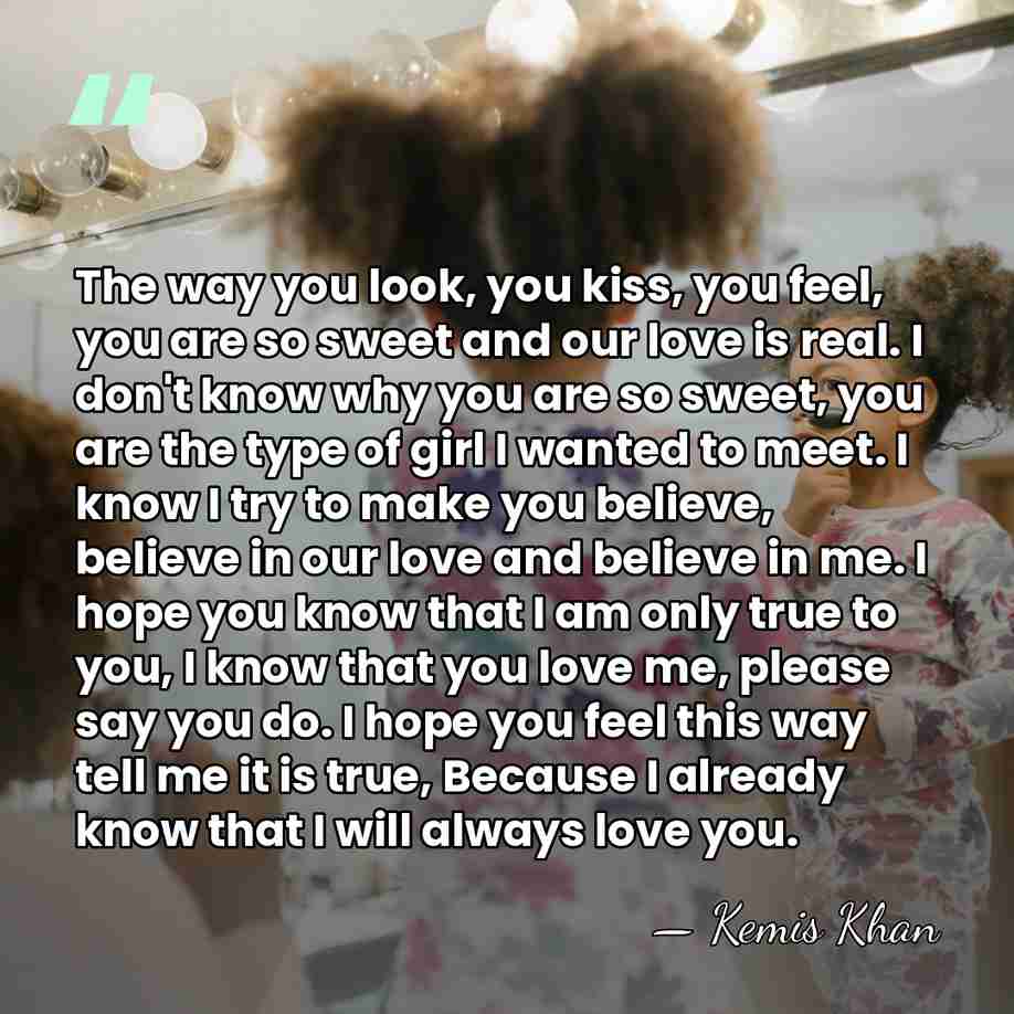 The way you look, you kiss, you feel, you are so sweet&hellip; - Kemis Khan