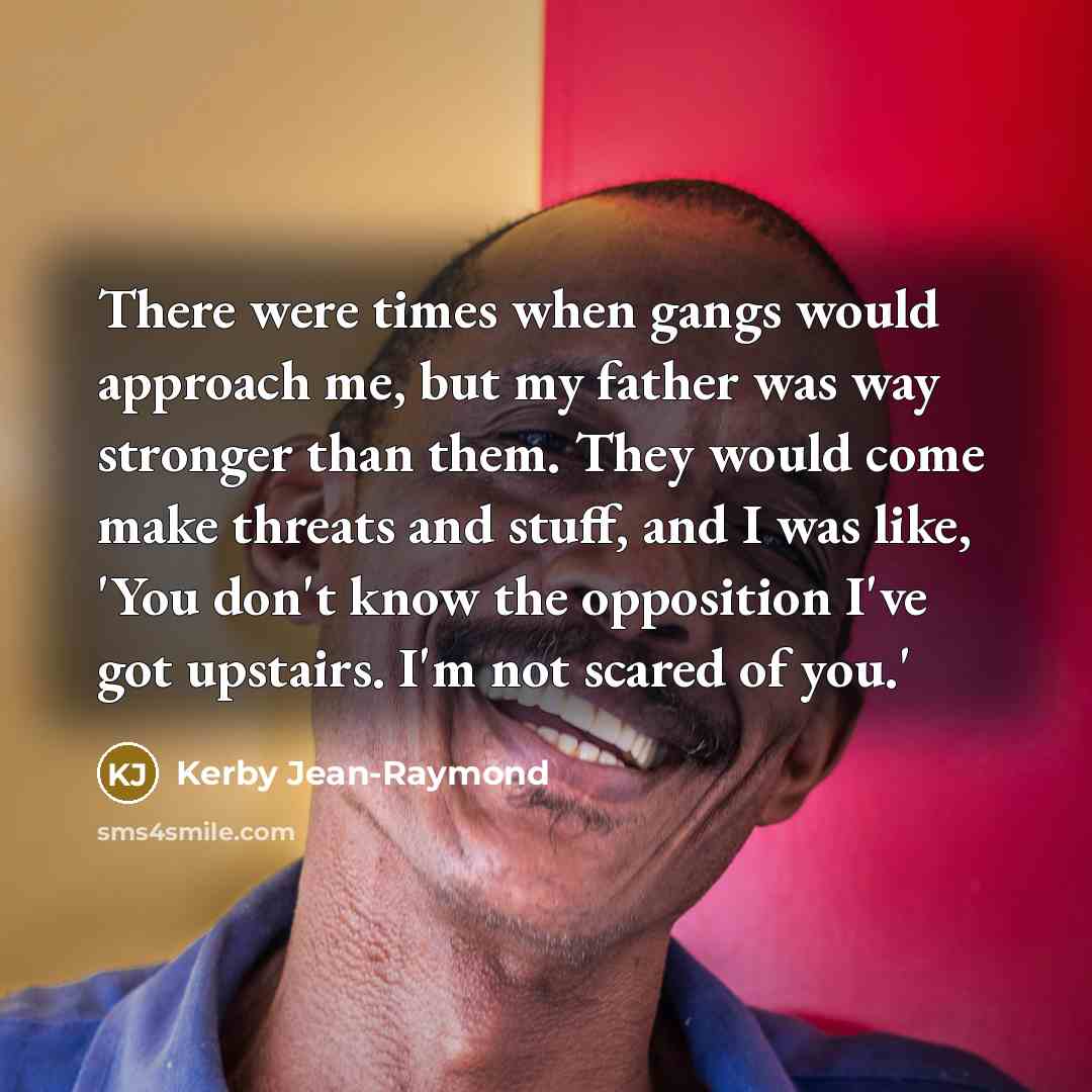 “There were times when gangs would approach me, but my…” quote by Kerby Jean-Raymond