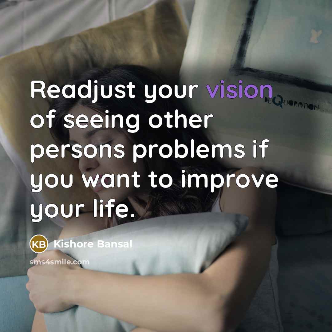 “Readjust your vision of seeing other persons problems if you…” quote by Kishore Bansal