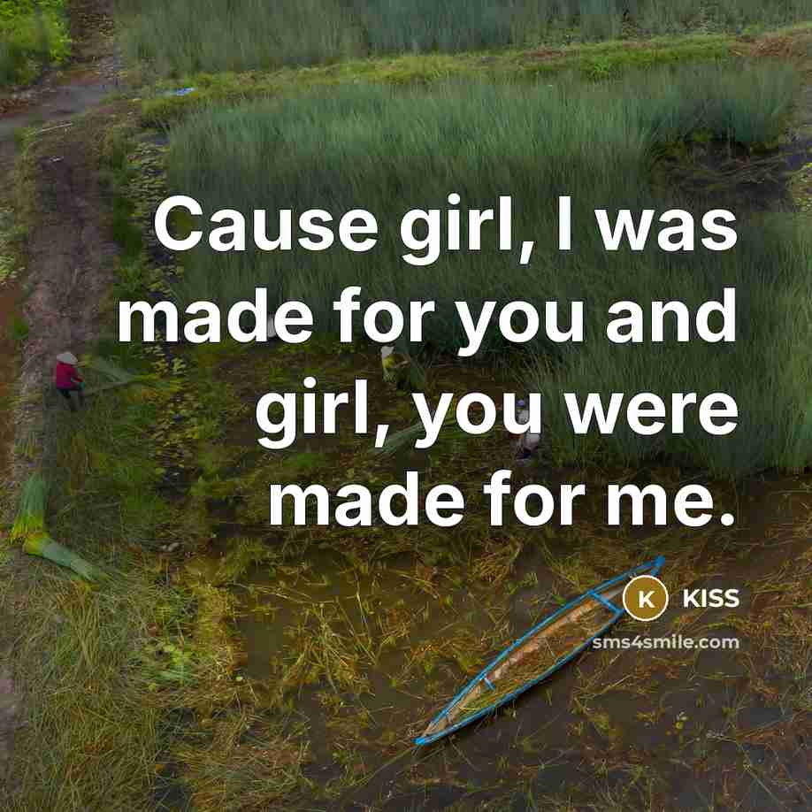 “Cause girl, I was made for you and girl, you were made for me.” quote by Kiss